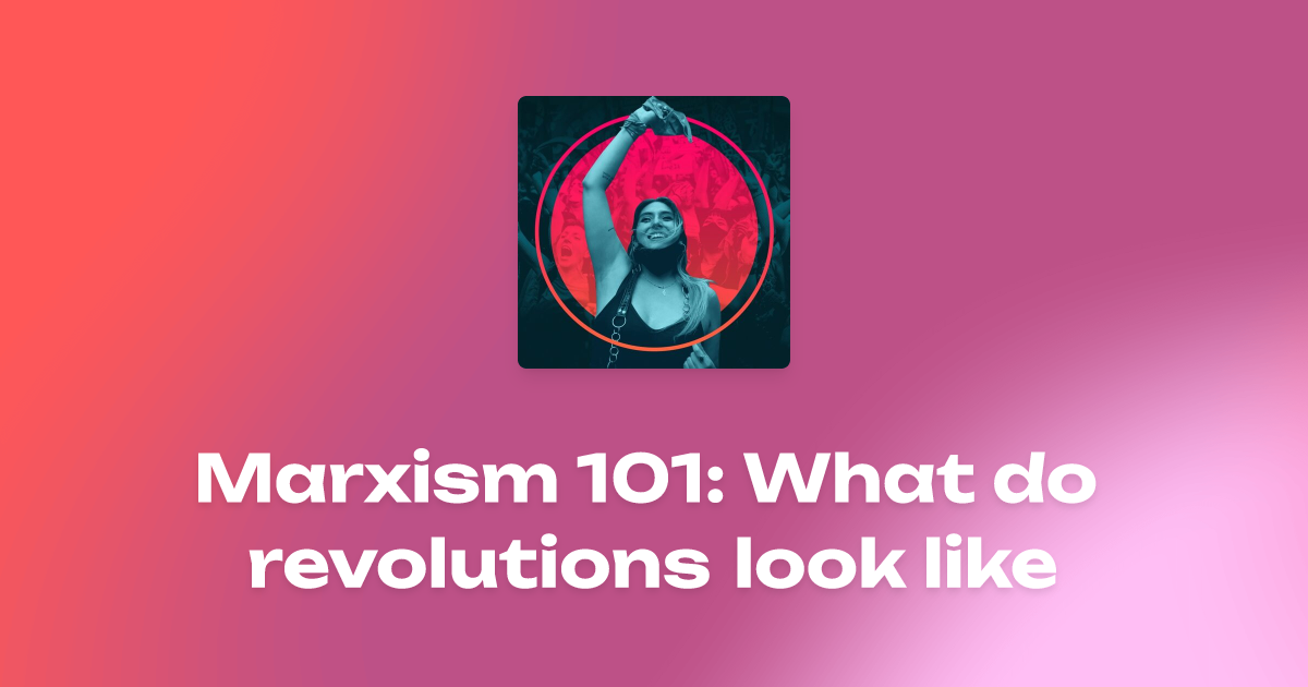 Marxism 101: What do revolutions look like - Liam Ward - Marx Talks